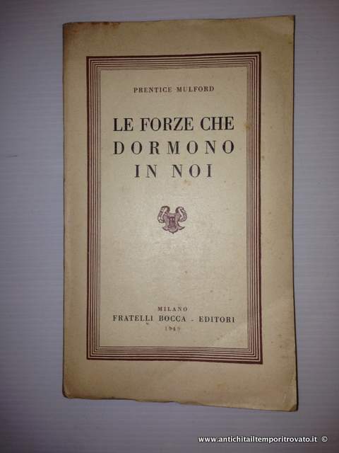 Antichità il tempo ritrovato - Antiquariato e restauro - Libri-Libri  vari-Le forze che dormono in noi Prentice Mulford: Le forze che dormono in  noi